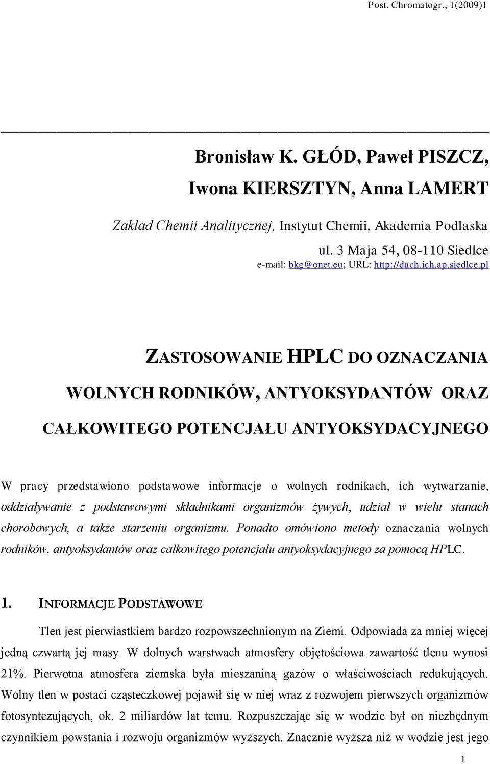 pl ZASTOSOWANIE HPLC DO OZNACZANIA WOLNYCH RODNIKÓW, ANTYOKSYDANTÓW ORAZ CAŁKOWITEGO POTENCJAŁU ANTYOKSYDACYJNEGO W pracy przedstawiono podstawowe informacje o wolnych rodnikach, ich wytwarzanie,