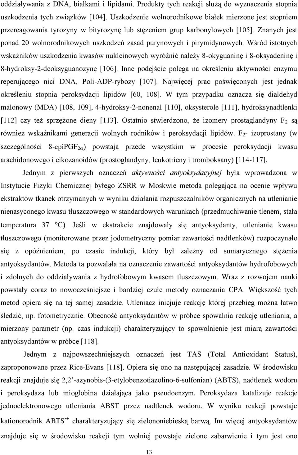 Znanych jest ponad 20 wolnorodnikowych uszkodzeń zasad purynowych i pirymidynowych.