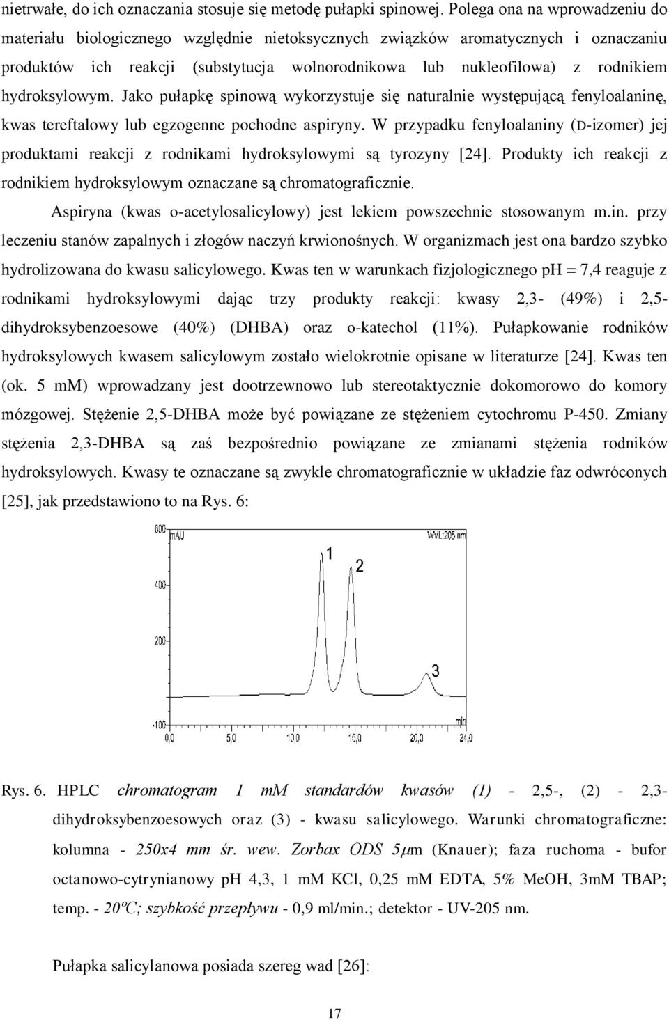 hydroksylowym. Jako pułapkę spinową wykorzystuje się naturalnie występującą fenyloalaninę, kwas tereftalowy lub egzogenne pochodne aspiryny.