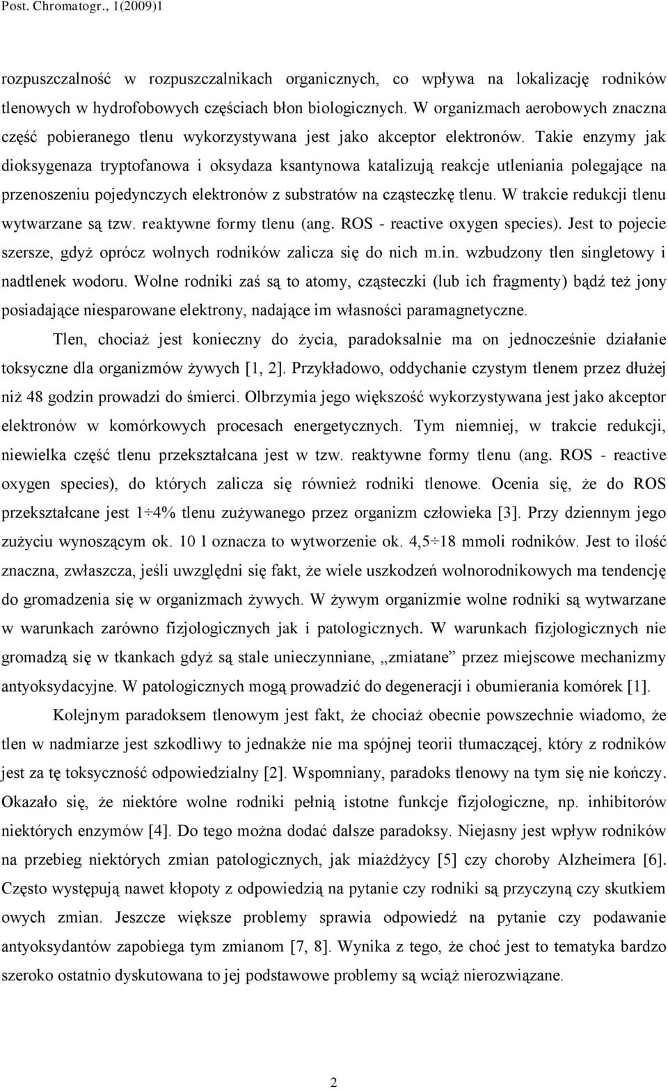 Takie enzymy jak dioksygenaza tryptofanowa i oksydaza ksantynowa katalizują reakcje utleniania polegające na przenoszeniu pojedynczych elektronów z substratów na cząsteczkę tlenu.