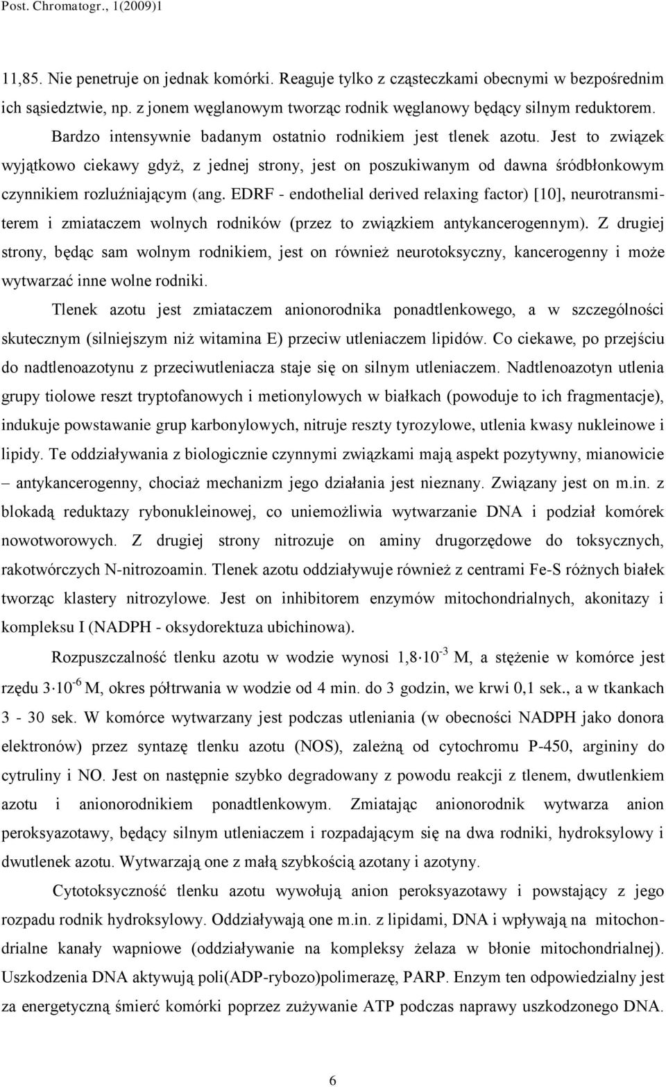 EDRF - endothelial derived relaxing factor) [10], neurotransmiterem i zmiataczem wolnych rodników (przez to związkiem antykancerogennym).