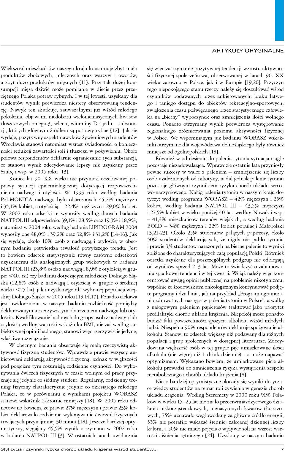 Nawyk ten skutkuje, zauważalnymi już wśród młodego pokolenia, objawami niedoboru wielonieniasyconych kwasów tłuszczowych omega-3, selenu, witaminy D i jodu substancji, których głównym źródłem są