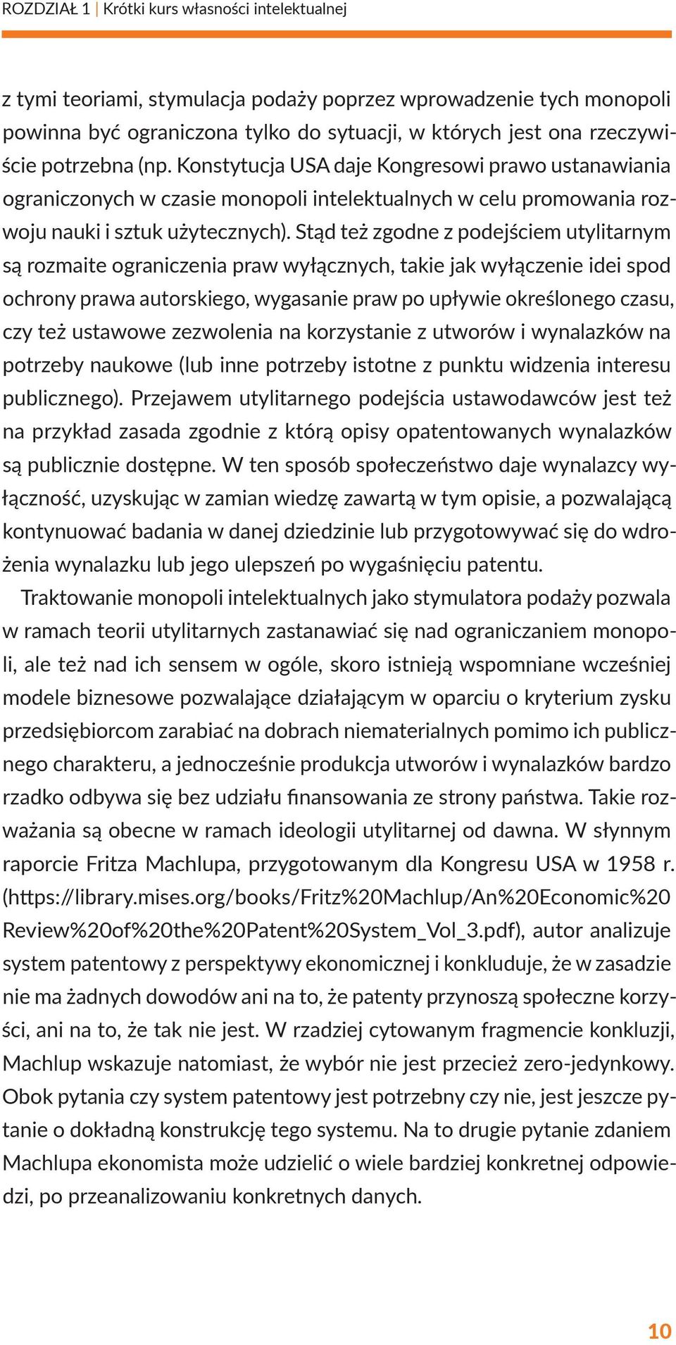 Stąd też zgodne z podejściem utylitarnym są rozmaite ograniczenia praw wyłącznych, takie jak wyłączenie idei spod ochrony prawa autorskiego, wygasanie praw po upływie określonego czasu, czy też