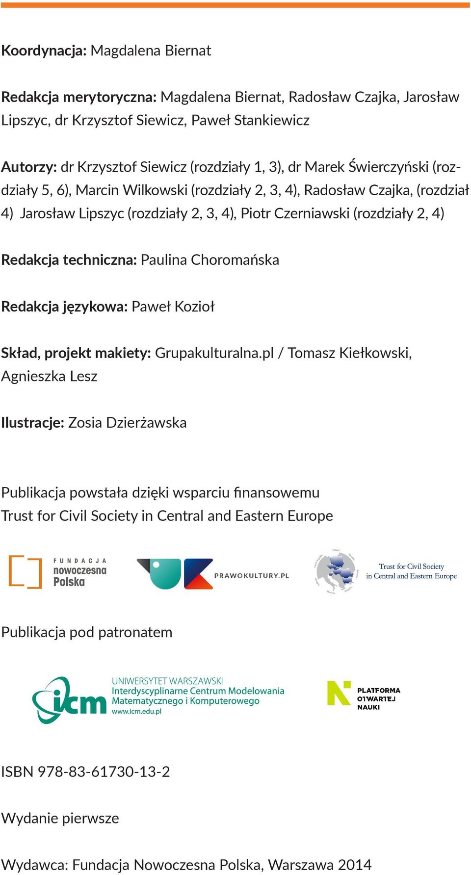 techniczna: Paulina Choromańska Redakcja językowa: Paweł Kozioł Skład, projekt makiety: Grupakulturalna.