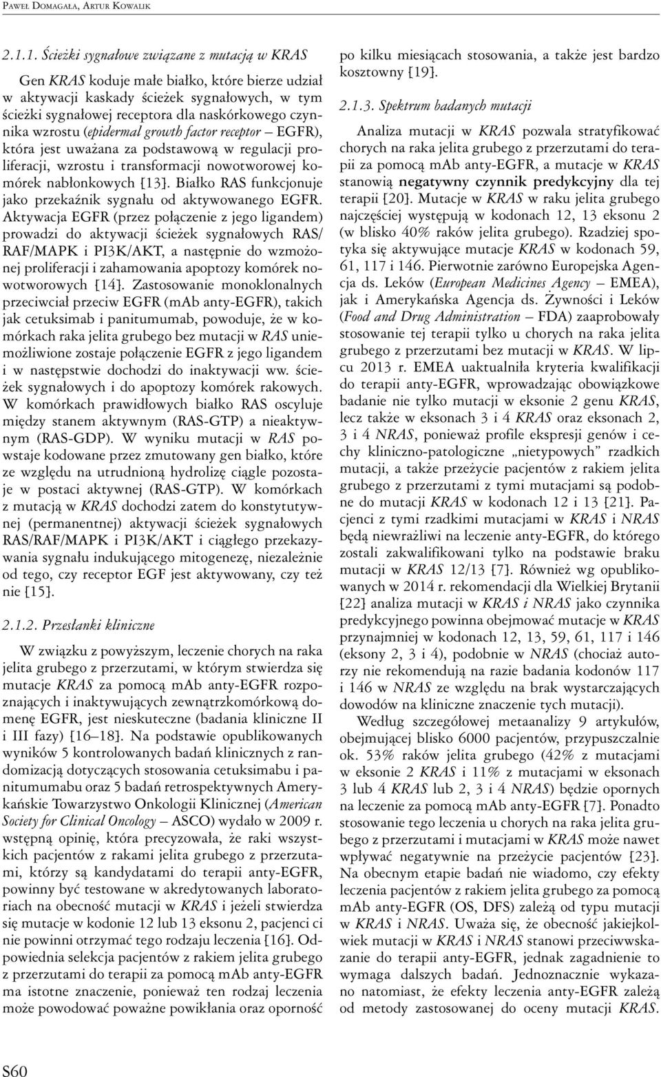 wzrostu (epidermal growth factor receptor EGFR), która jest uważana za podstawową w regulacji proliferacji, wzrostu i transformacji nowotworowej komórek nabłonkowych [13].