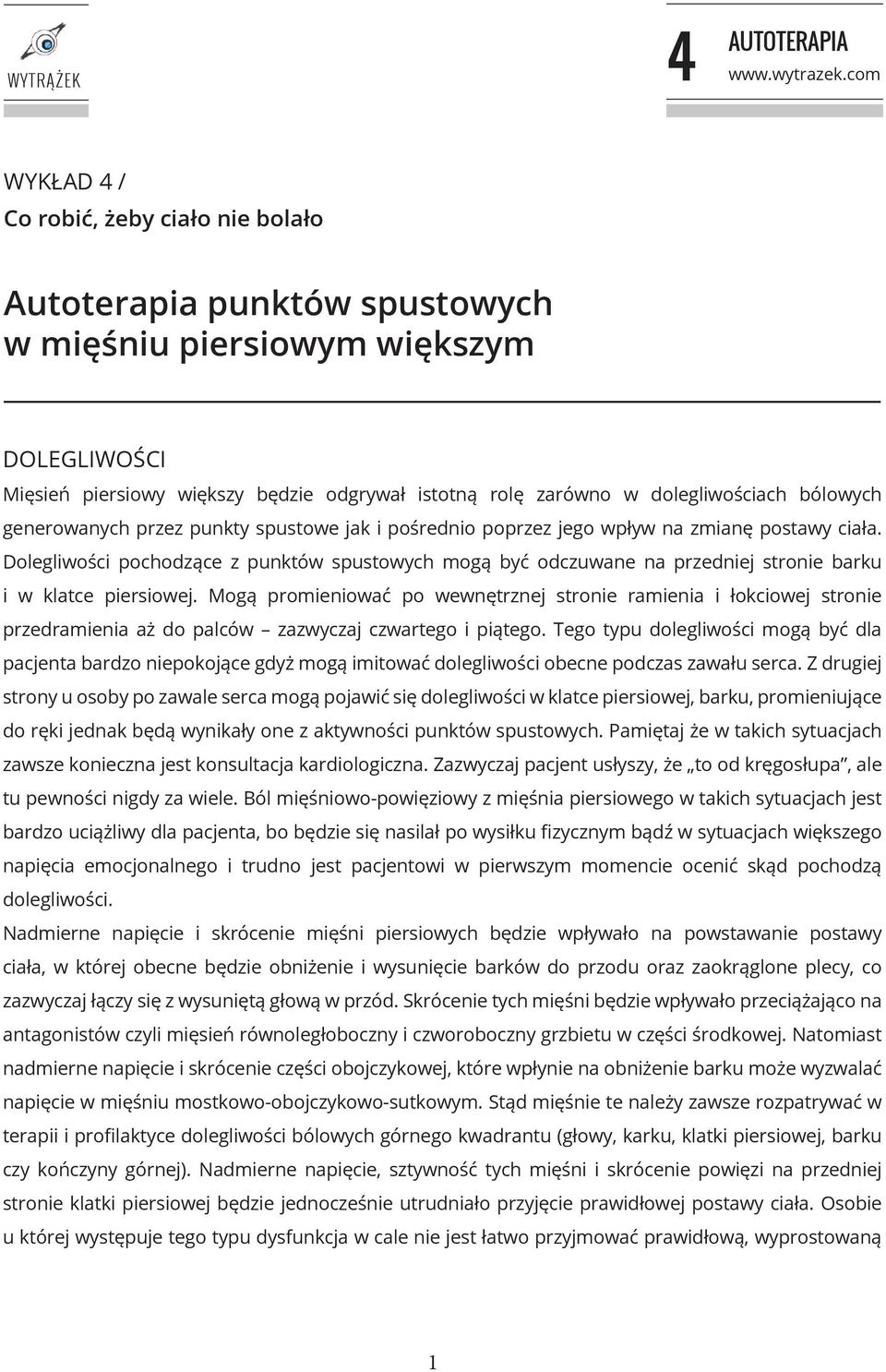 punkty spustowe jak i pośrednio poprzez jego wpływ na zmianę postawy ciała. Dolegliwości pochodzące z punktów spustowych mogą być odczuwane na przedniej stronie barku i w klatce piersiowej.