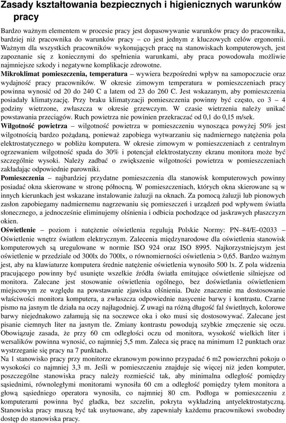 Ważnym dla wszystkich pracowników wykonujących pracę na stanowiskach komputerowych, jest zapoznanie się z koniecznymi do spełnienia warunkami, aby praca powodowała możliwie najmniejsze szkody i