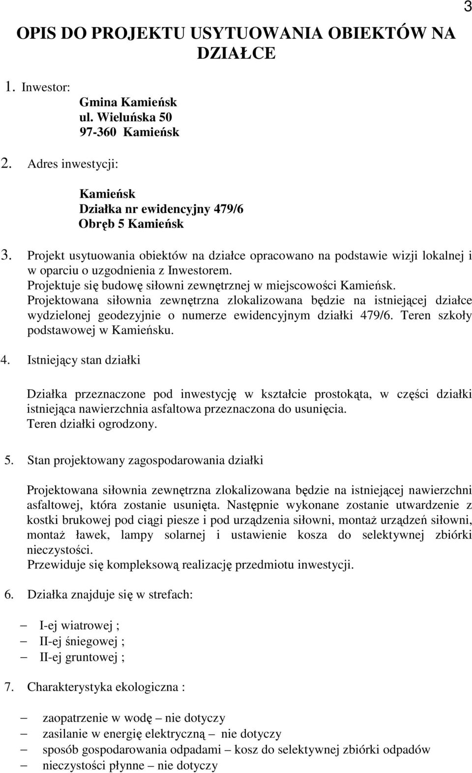 Projektowana siłownia zewnętrzna zlokalizowana będzie na istniejącej działce wydzielonej geodezyjnie o numerze ewidencyjnym działki 47