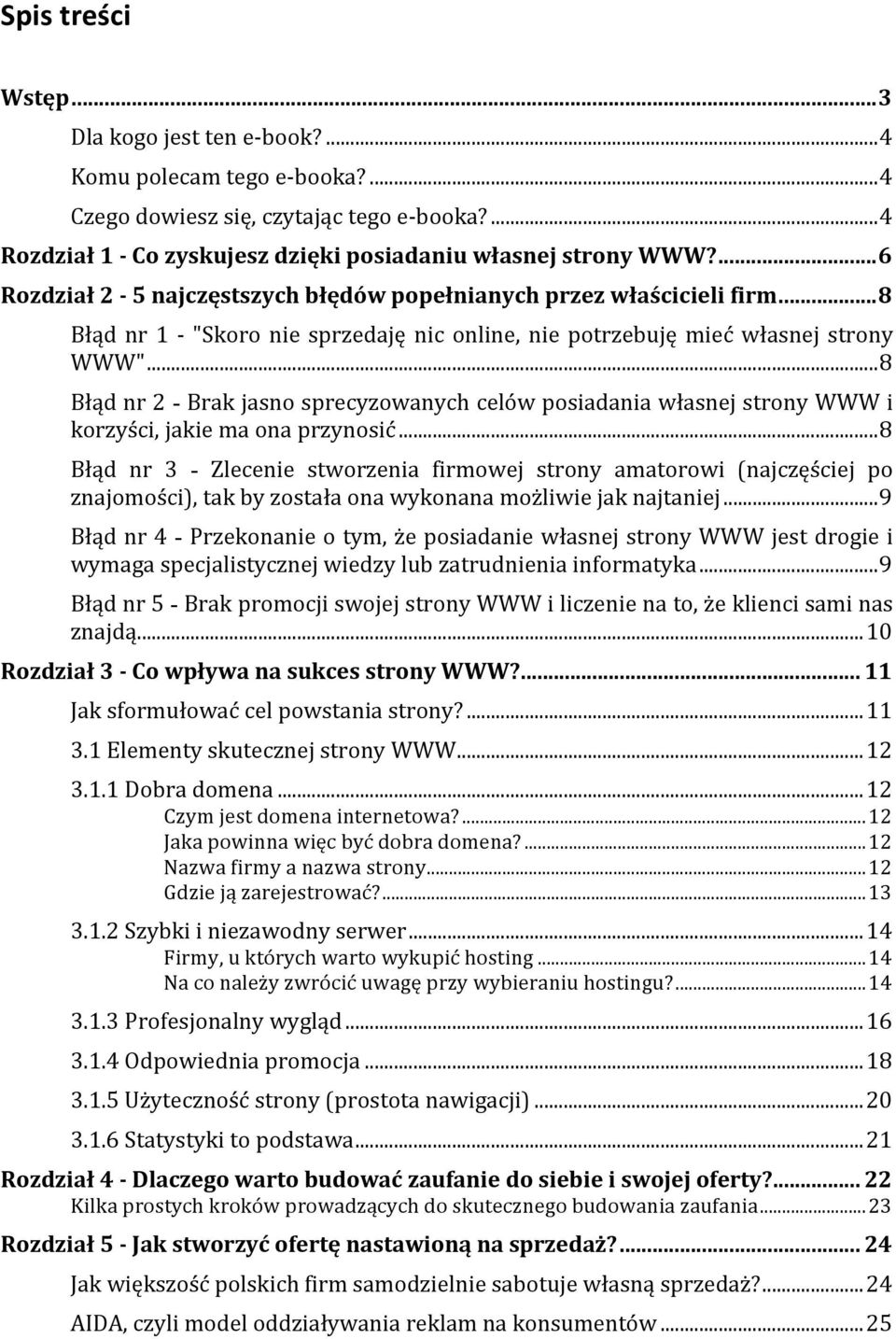 .. 8 Błąd nr 2 - Brak jasno sprecyzowanych celów posiadania własnej strony WWW i korzyści, jakie ma ona przynosić.