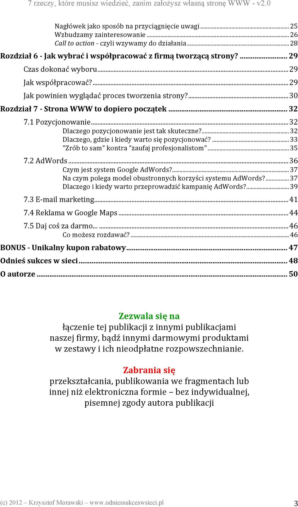 .. 32 Dlaczego pozycjonowanie jest tak skuteczne?... 32 Dlaczego, gdzie i kiedy warto się pozycjonować?... 33 "Zrób to sam" kontra "zaufaj profesjonalistom"... 35 7.2 AdWords.