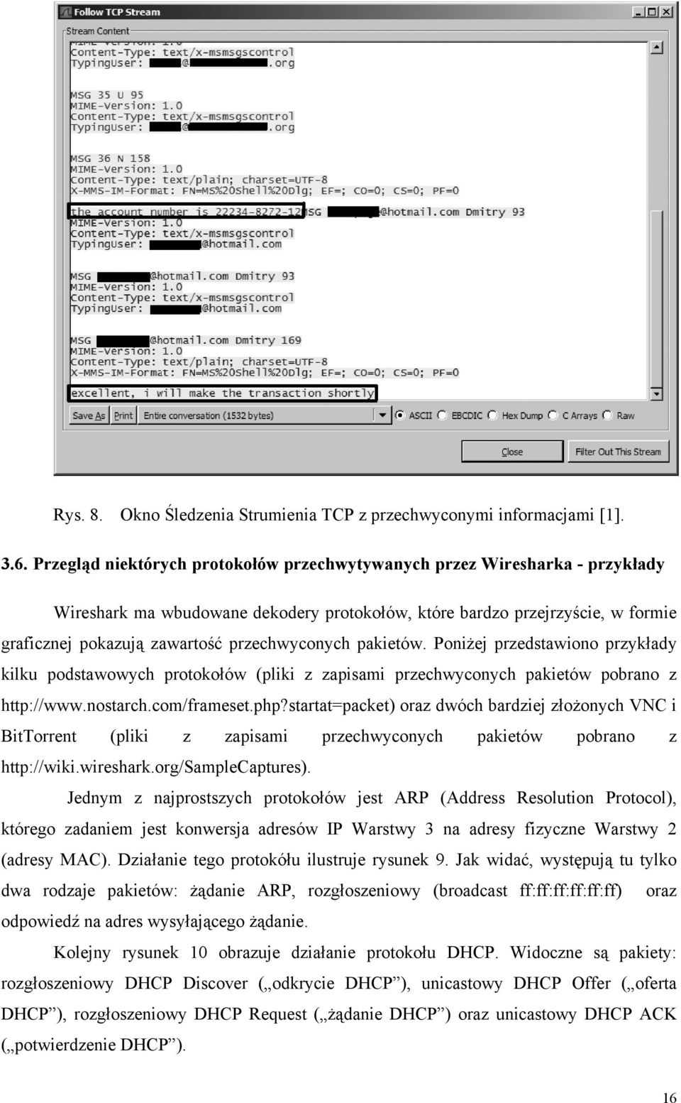 przechwyconych pakietów. Poniżej przedstawiono przykłady kilku podstawowych protokołów (pliki z zapisami przechwyconych pakietów pobrano z http://www.nostarch.com/frameset.php?