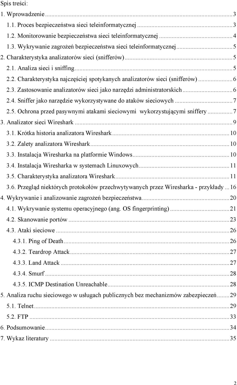 Zastosowanie analizatorów sieci jako narzędzi administratorskich...6 2.4. Sniffer jako narzędzie wykorzystywane do ataków sieciowych...7 2.5.