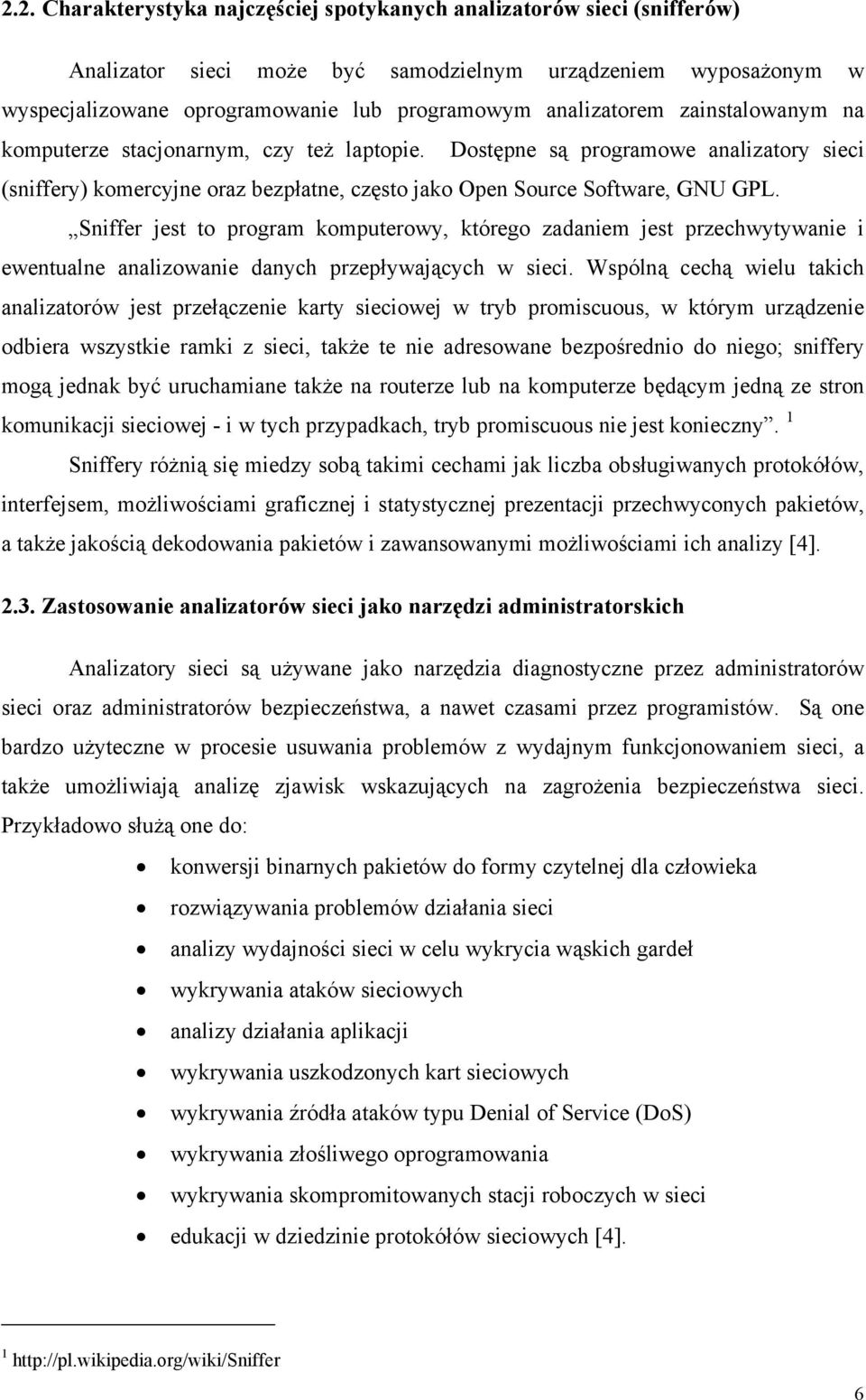 Sniffer jest to program komputerowy, którego zadaniem jest przechwytywanie i ewentualne analizowanie danych przepływających w sieci.