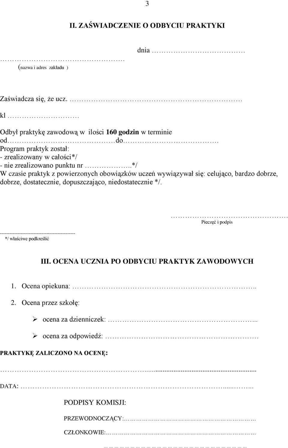 .*/ W czasie praktyk z powierzonych obowiązków uczeń wywiązywał się: celująco, bardzo dobrze, dobrze, dostatecznie, dopuszczająco, niedostatecznie */.