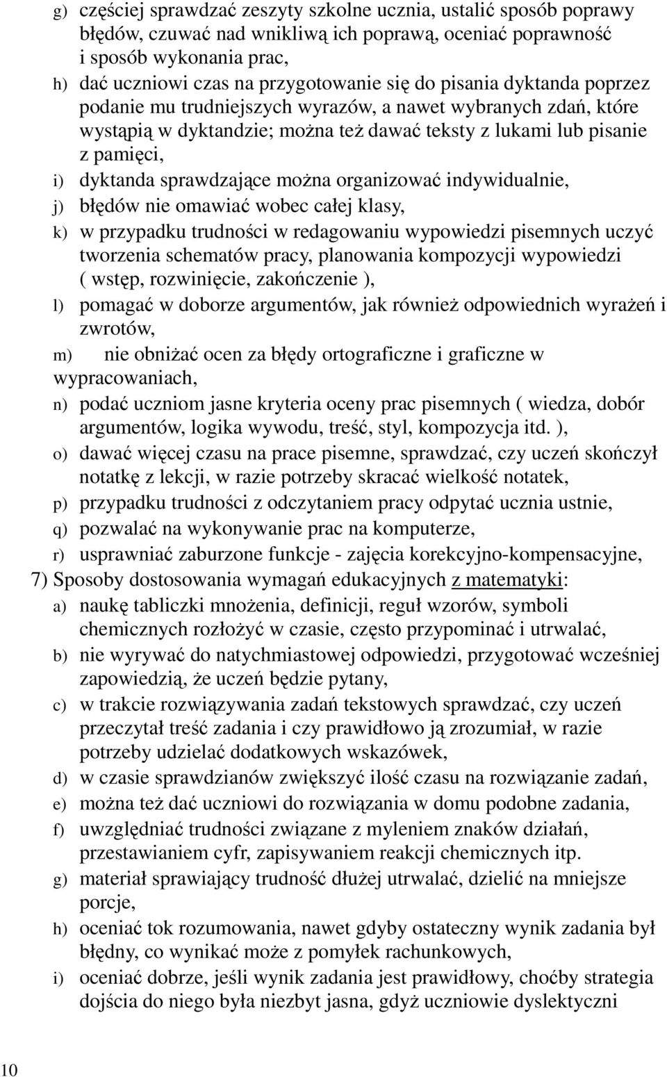 moŝna organizować indywidualnie, j) błędów nie omawiać wobec całej klasy, k) w przypadku trudności w redagowaniu wypowiedzi pisemnych uczyć tworzenia schematów pracy, planowania kompozycji wypowiedzi