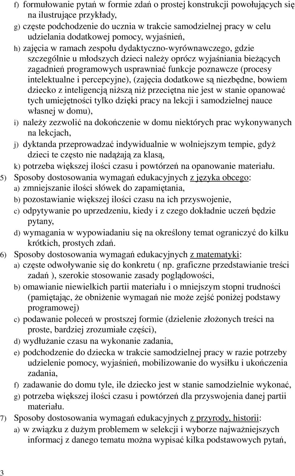 intelektualne i percepcyjne), (zajęcia dodatkowe są niezbędne, bowiem dziecko z inteligencją niŝszą niŝ przeciętna nie jest w stanie opanować tych umiejętności tylko dzięki pracy na lekcji i