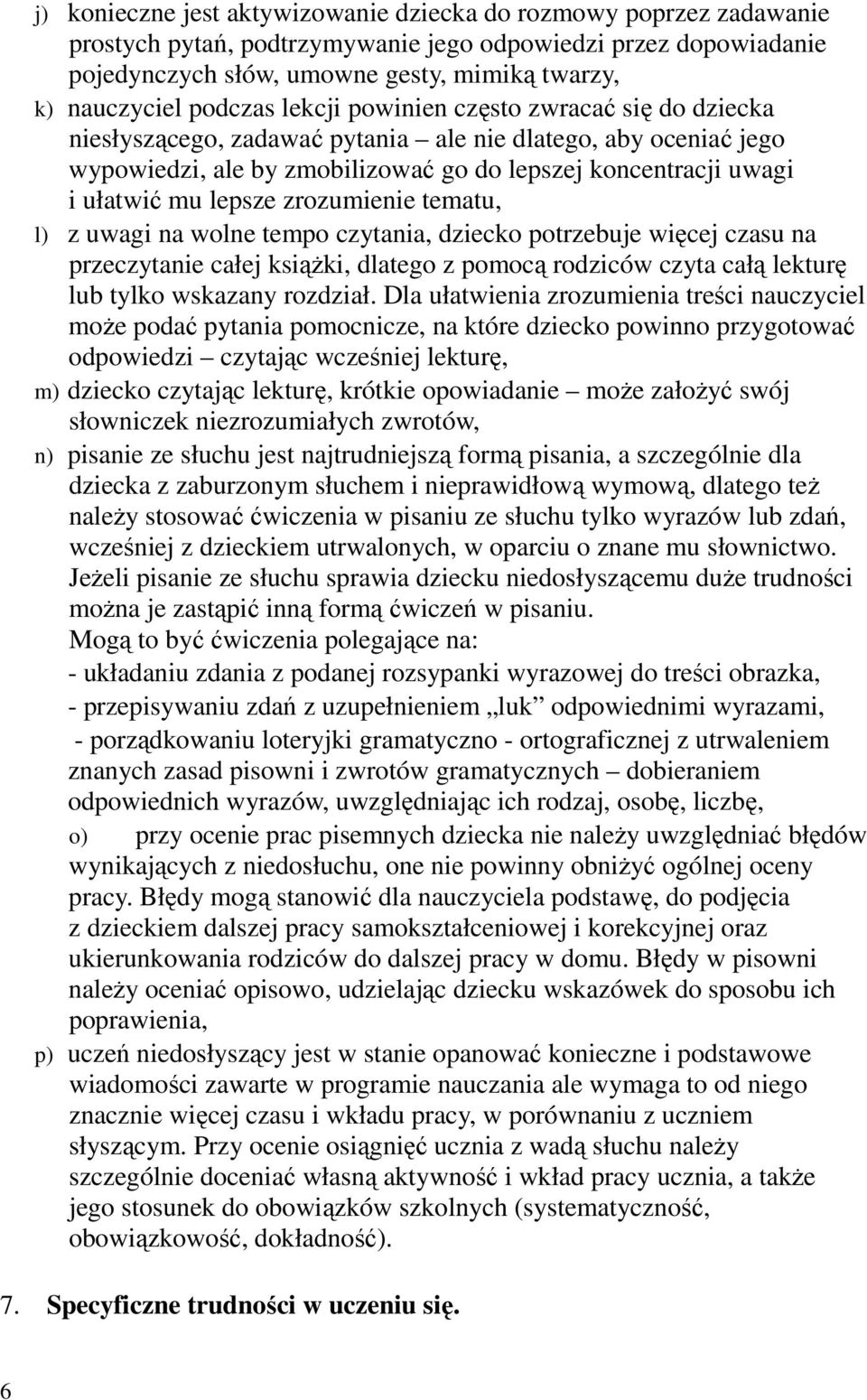 lepsze zrozumienie tematu, l) z uwagi na wolne tempo czytania, dziecko potrzebuje więcej czasu na przeczytanie całej ksiąŝki, dlatego z pomocą rodziców czyta całą lekturę lub tylko wskazany rozdział.