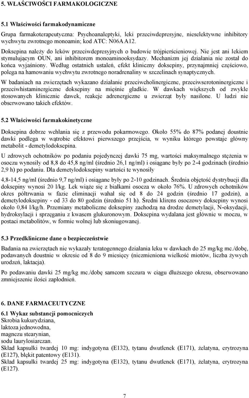 Doksepina należy do leków przeciwdepresyjnych o budowie trójpierścieniowej. Nie jest ani lekiem stymulującym OUN, ani inhibitorem monoaminooksydazy.