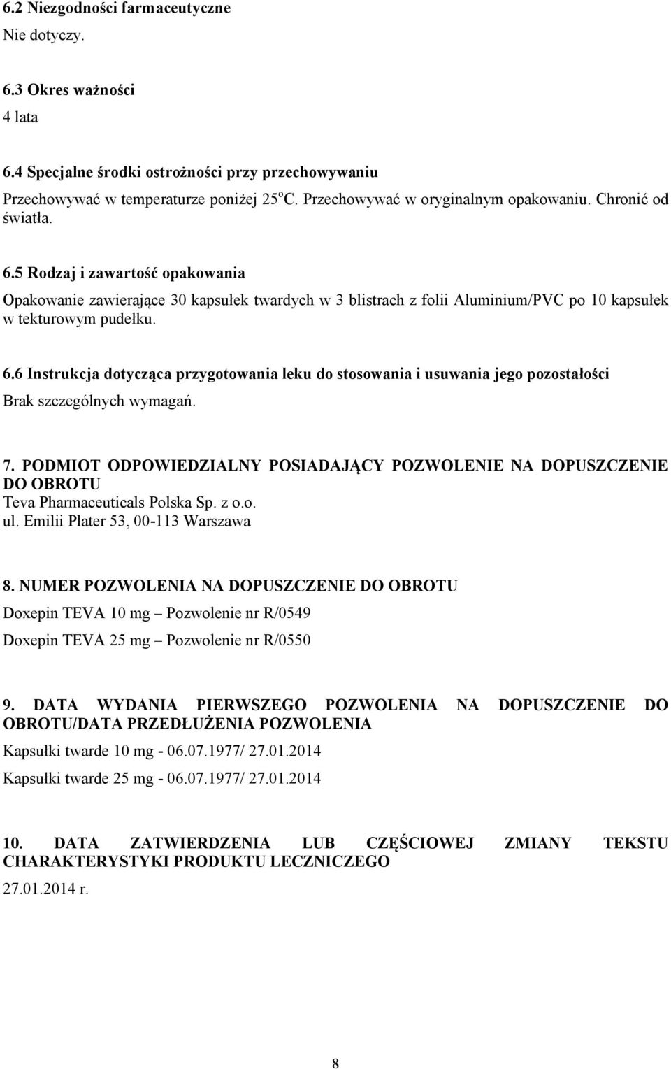 5 Rodzaj i zawartość opakowania Opakowanie zawierające 30 kapsułek twardych w 3 blistrach z folii Aluminium/PVC po 10 kapsułek w tekturowym pudełku. 6.