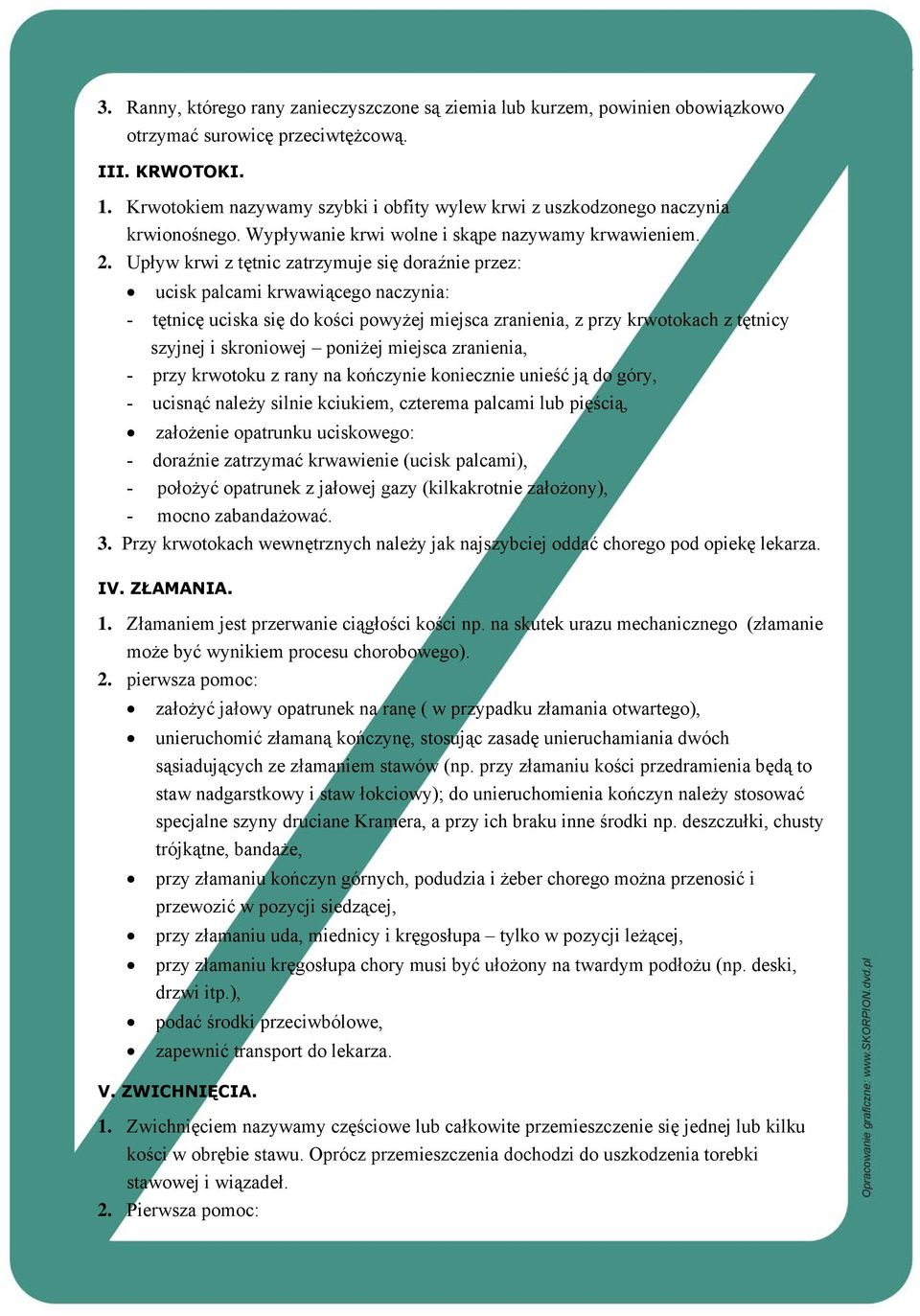 Upływ krwi z tętnic zatrzymuje się doraźnie przez: ucisk palcami krwawiącego naczynia: - tętnicę uciska się do kości powyżej miejsca zranienia, z przy krwotokach z tętnicy szyjnej i skroniowej