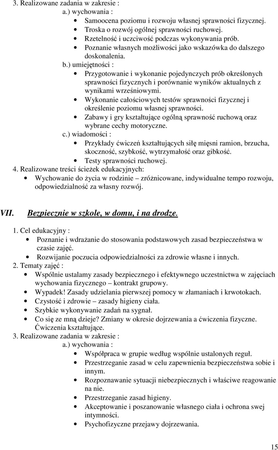 Przygotowanie i wykonanie pojedynczych prób określonych sprawności fizycznych i porównanie wyników aktualnych z wynikami wrześniowymi.