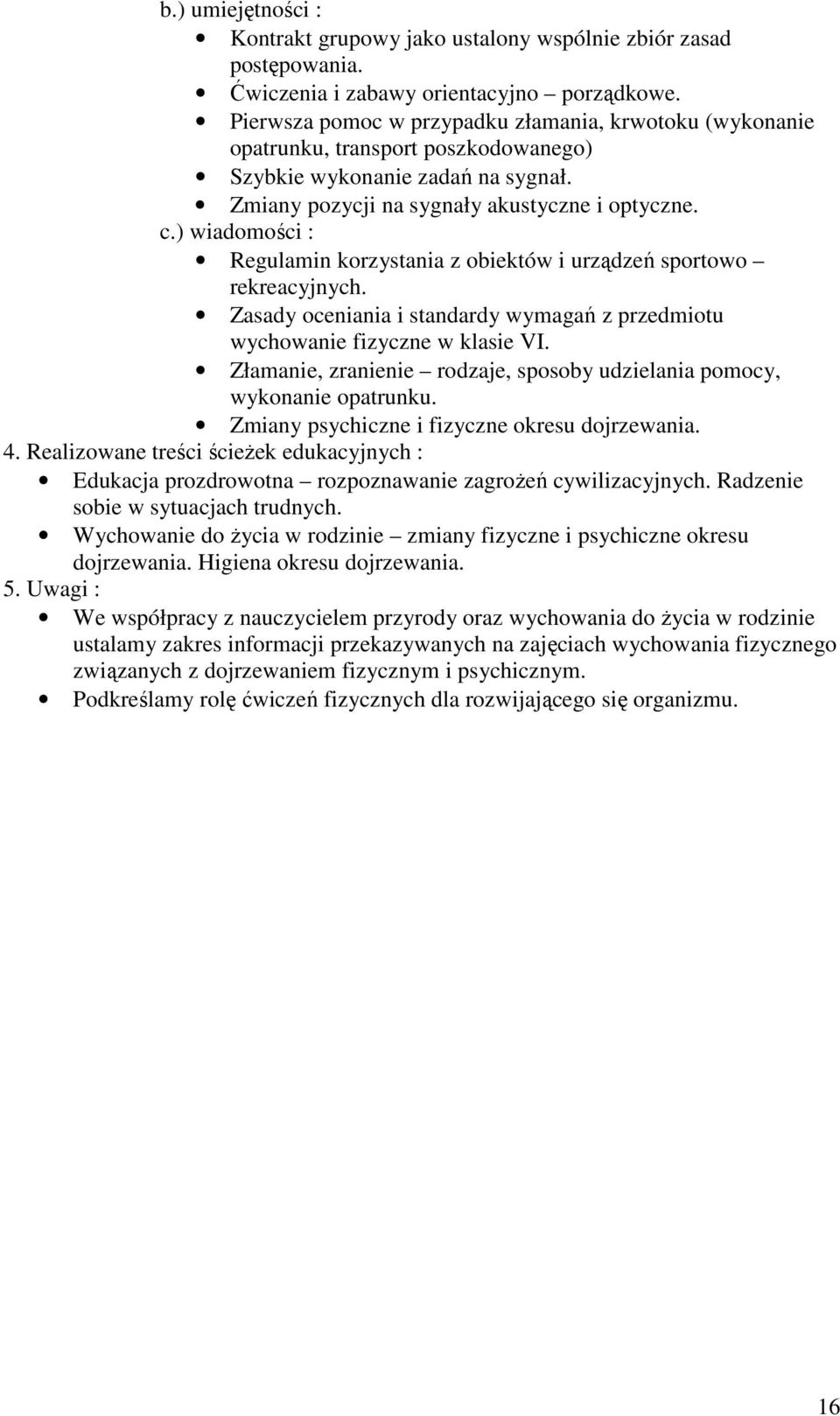 Regulamin korzystania z obiektów i urządzeń sportowo rekreacyjnych. Zasady oceniania i standardy wymagań z przedmiotu wychowanie fizyczne w klasie VI.