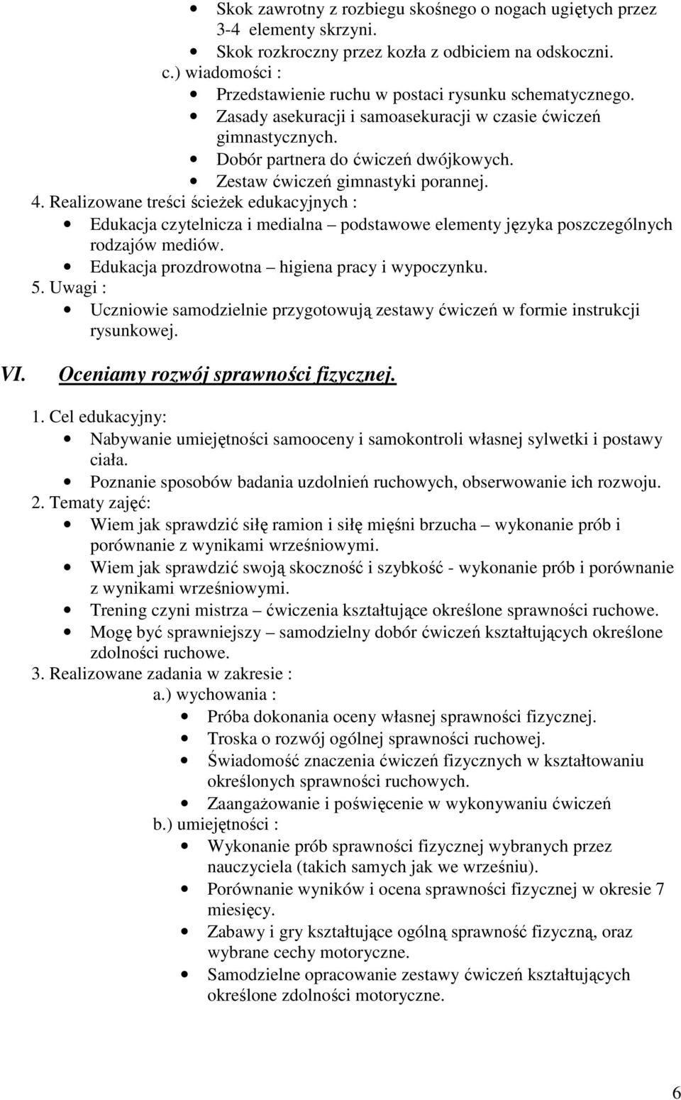 Edukacja czytelnicza i medialna podstawowe elementy języka poszczególnych rodzajów mediów. Edukacja prozdrowotna higiena pracy i wypoczynku.