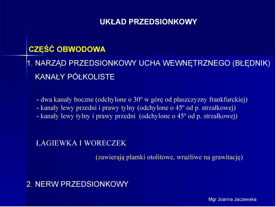 górę od płaszczyzny frankfurckiej) - kanały lewy przedni i prawy tylny (odchylone o 45º od p.