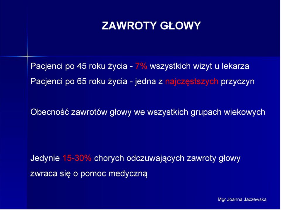 zawrotów głowy we wszystkich grupach wiekowych Jedynie 15-30% chorych