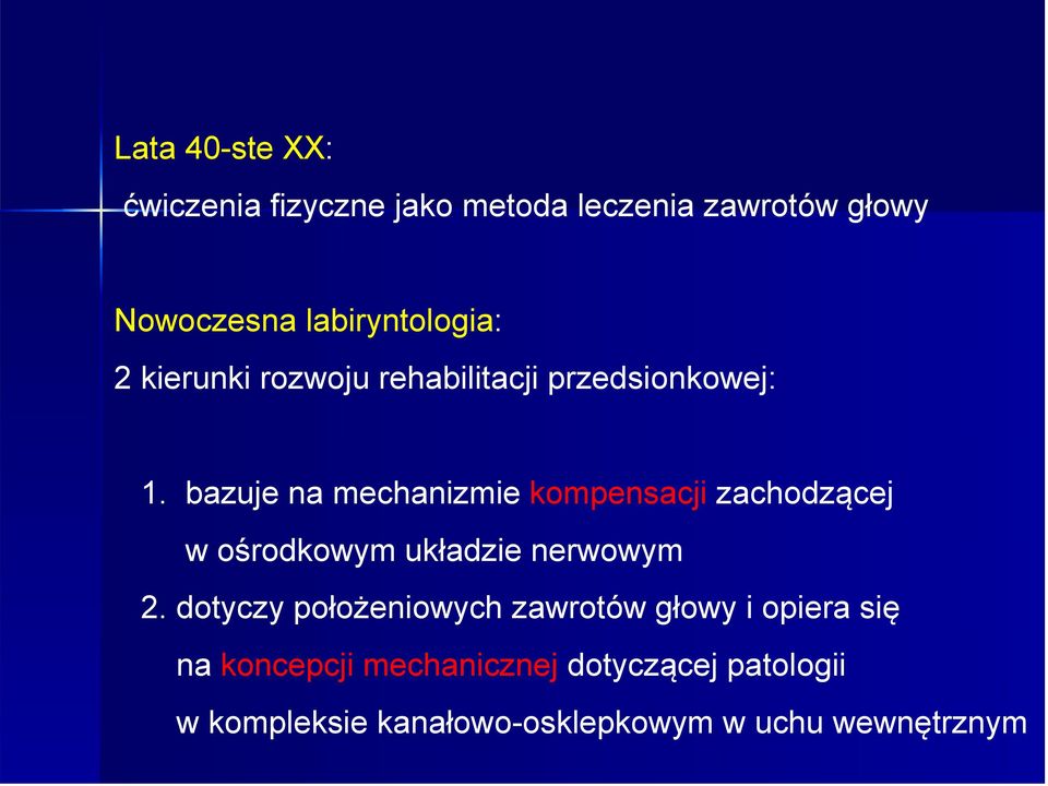 bazuje na mechanizmie kompensacji zachodzącej w ośrodkowym układzie nerwowym 2.