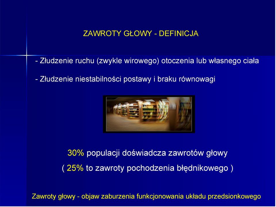 30% populacji doświadcza zawrotów głowy ( 25% to zawroty pochodzenia