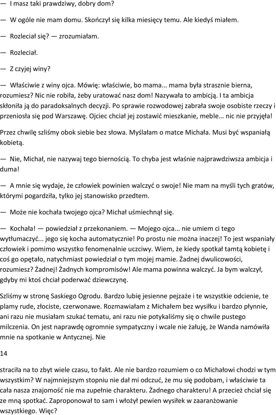 Po sprawie rozwodowej zabrała swoje osobiste rzeczy i przeniosła się pod Warszawę. Ojciec chciał jej zostawić mieszkanie, meble... nic nie przyjęła! Przez chwilę szliśmy obok siebie bez słowa.