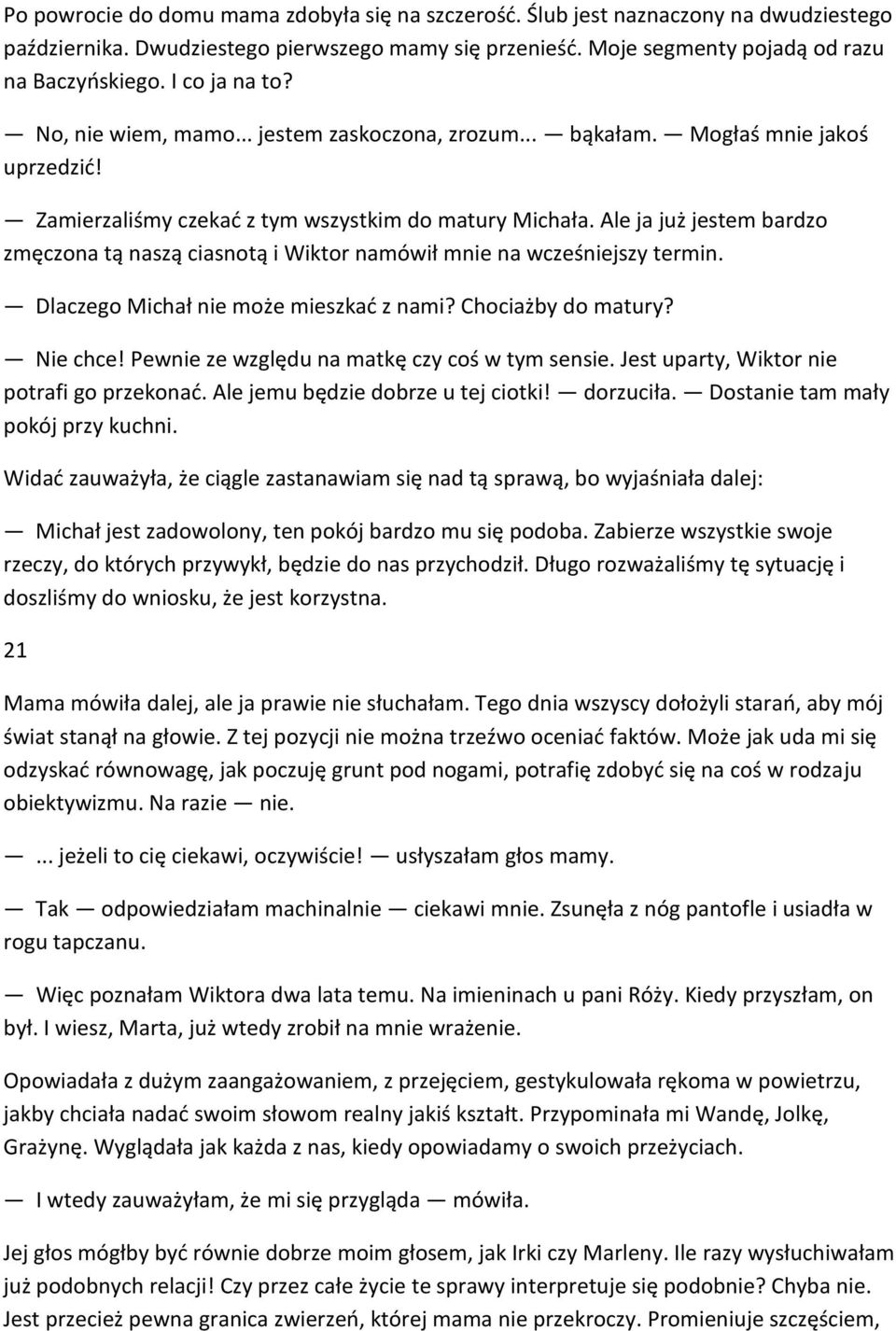 Ale ja już jestem bardzo zmęczona tą naszą ciasnotą i Wiktor namówił mnie na wcześniejszy termin. Dlaczego Michał nie może mieszkać z nami? Chociażby do matury? Nie chce!