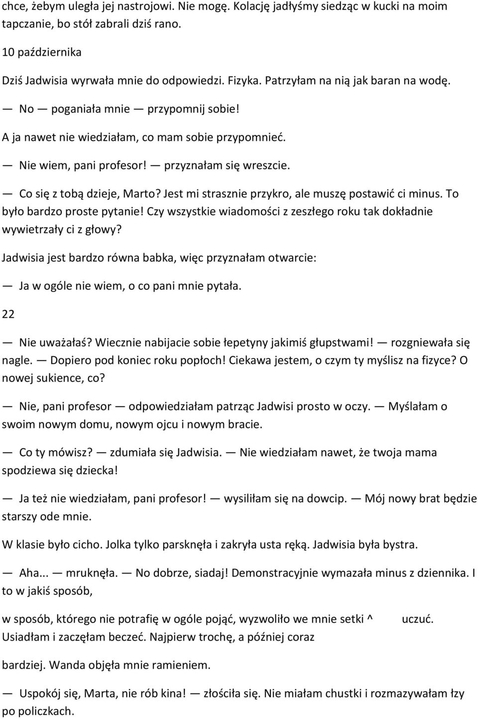 Co się z tobą dzieje, Marto? Jest mi strasznie przykro, ale muszę postawić ci minus. To było bardzo proste pytanie! Czy wszystkie wiadomości z zeszłego roku tak dokładnie wywietrzały ci z głowy?