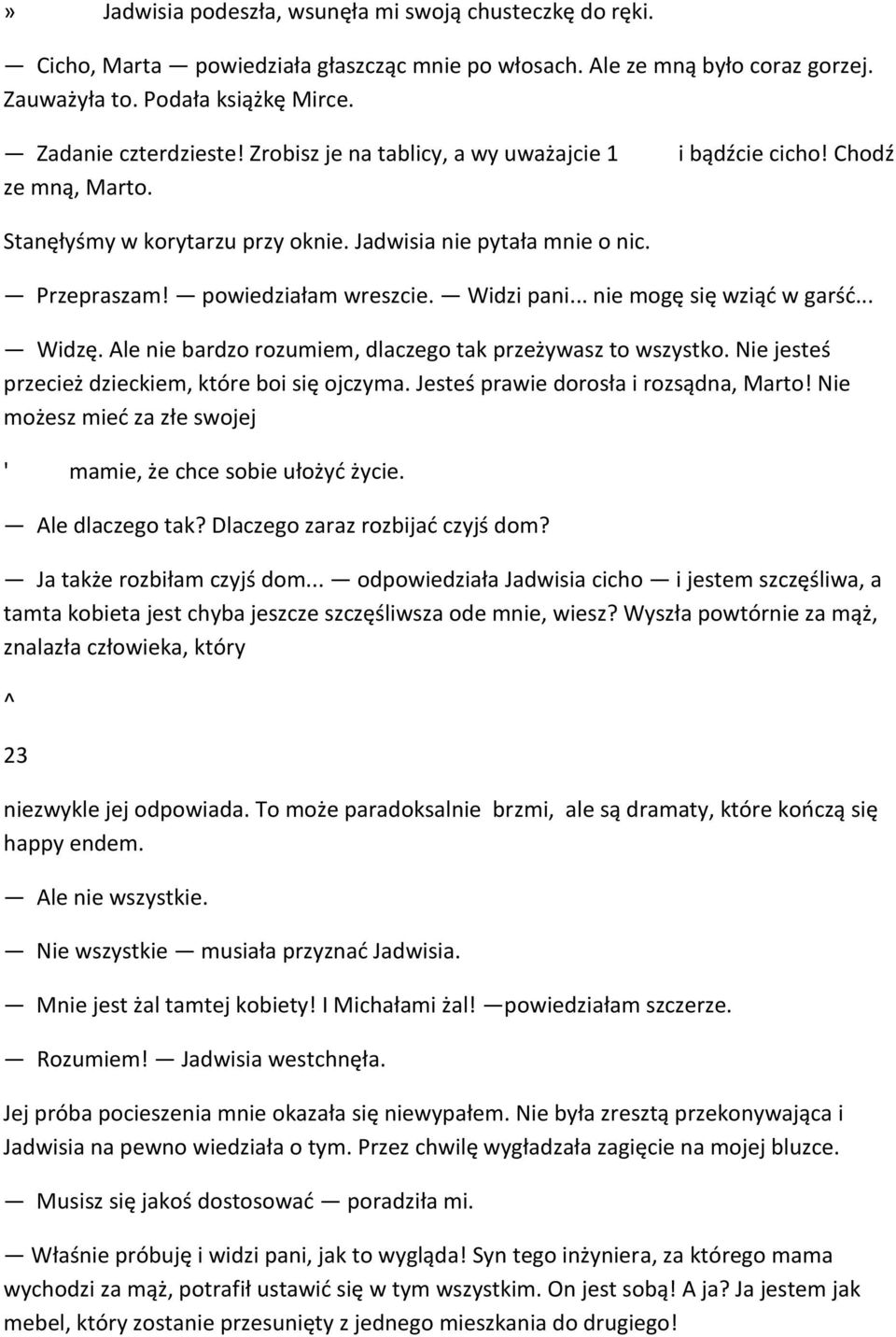 .. nie mogę się wziąć w garść... Widzę. Ale nie bardzo rozumiem, dlaczego tak przeżywasz to wszystko. Nie jesteś przecież dzieckiem, które boi się ojczyma. Jesteś prawie dorosła i rozsądna, Marto!