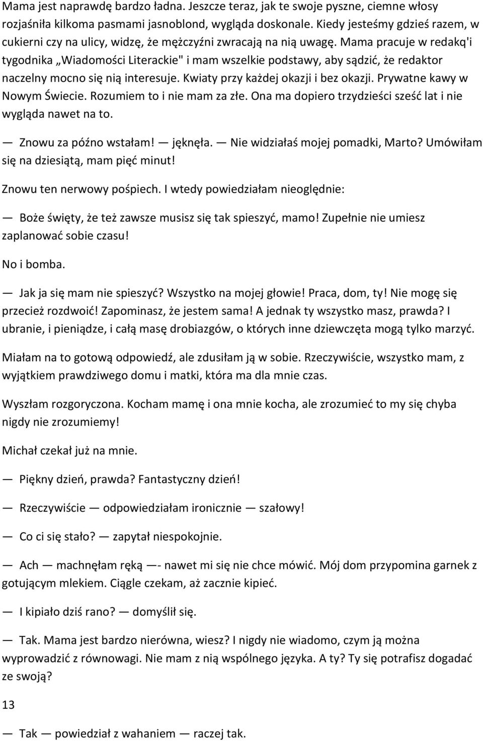 Mama pracuje w redakq'i tygodnika Wiadomości Literackie" i mam wszelkie podstawy, aby sądzić, że redaktor naczelny mocno się nią interesuje. Kwiaty przy każdej okazji i bez okazji.