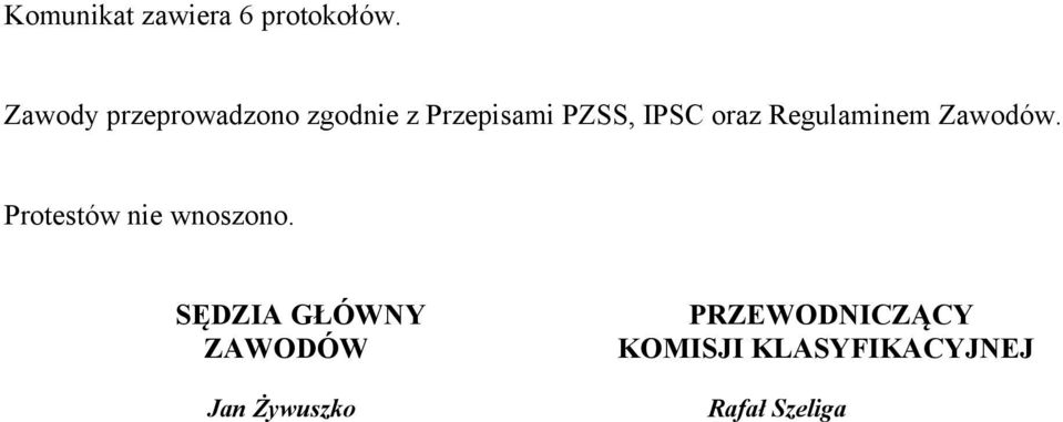 oraz Regulaminem Zawodów. Protestów nie wnoszono.