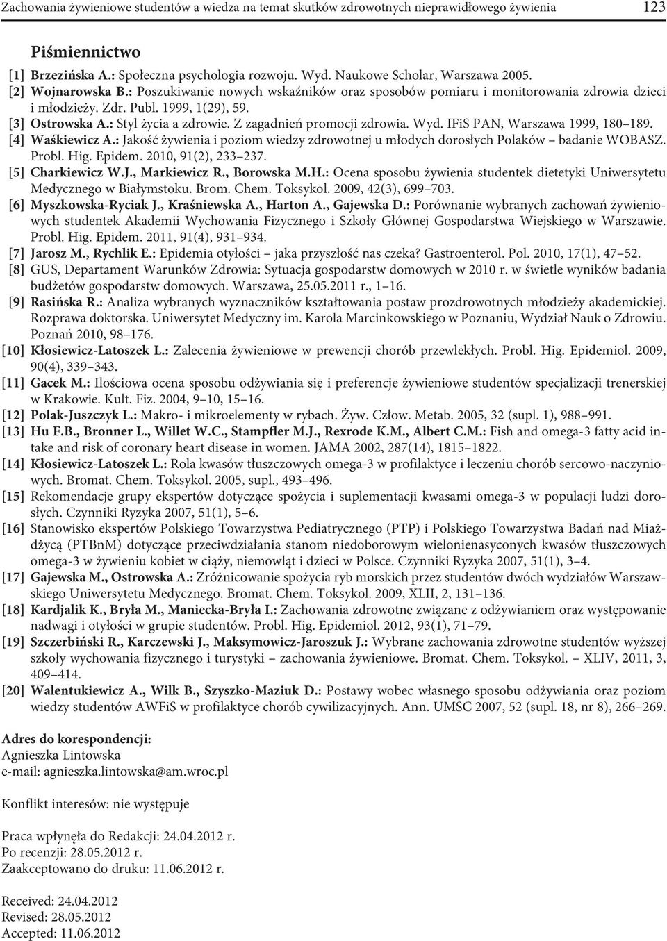 Z zagadnień promocji zdrowia. Wyd. IFiS PAN, Warszawa 1999, 180 189. [4] Waśkiewicz A.: Jakość żywienia i poziom wiedzy zdrowotnej u młodych dorosłych Polaków badanie WOBASZ. Probl. Hig. Epidem.