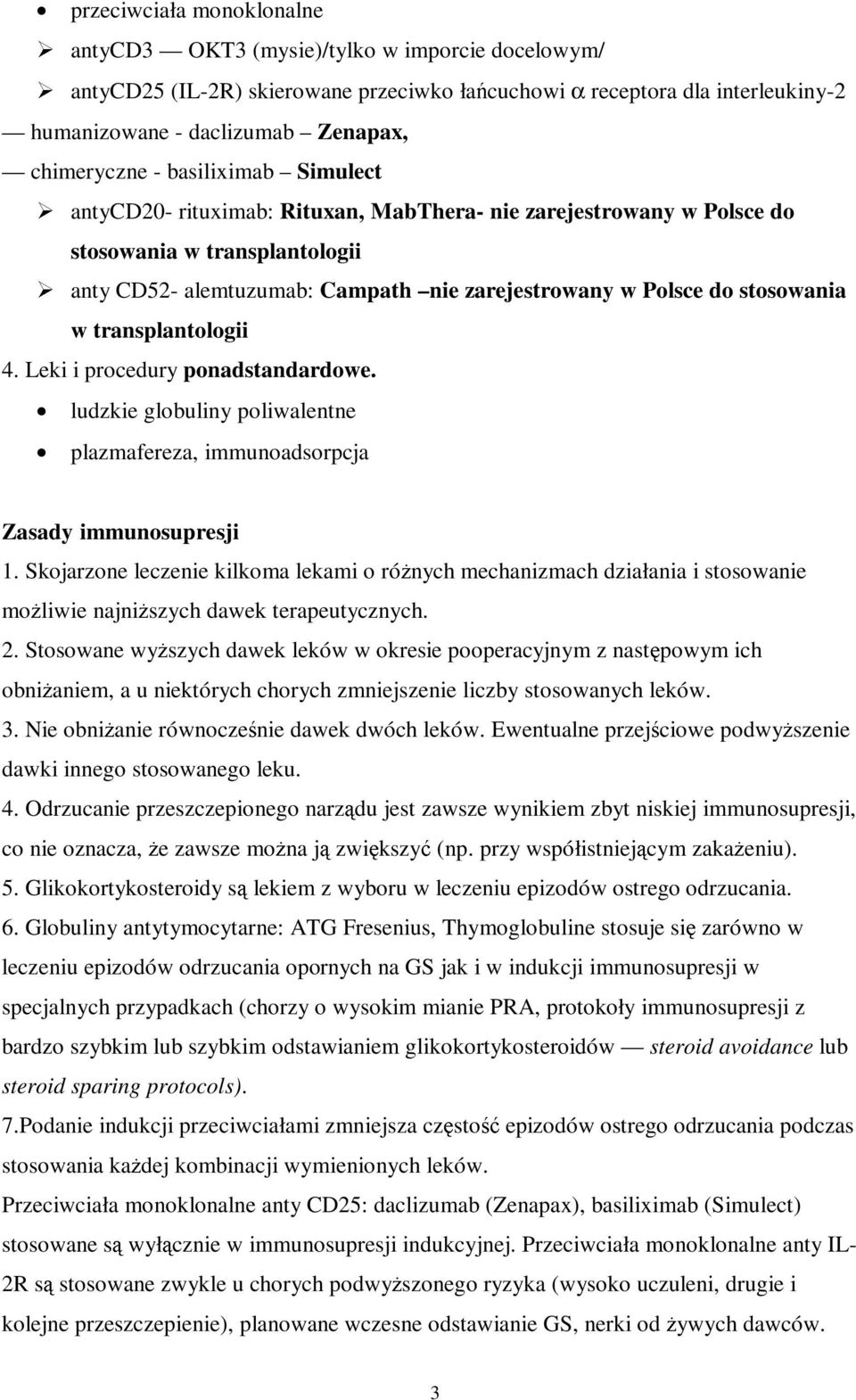 stosowania w transplantologii 4. Leki i procedury ponadstandardowe. ludzkie globuliny poliwalentne plazmafereza, immunoadsorpcja Zasady immunosupresji 1.