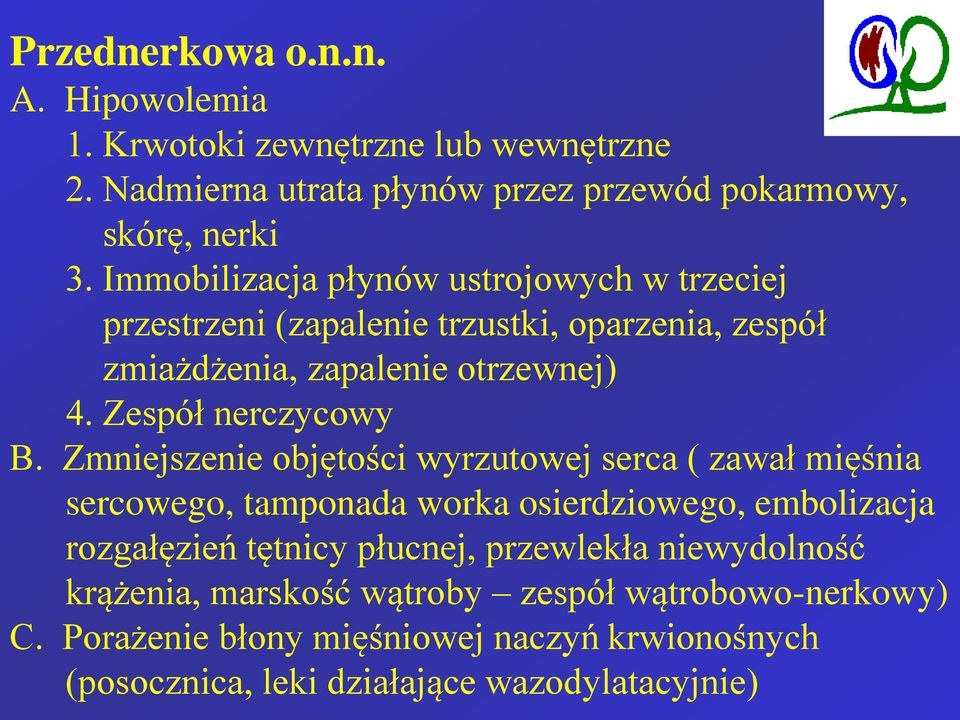 Zmniejszenie objętości wyrzutowej serca ( zawał mięśnia sercowego, tamponada worka osierdziowego, embolizacja rozgałęzień tętnicy płucnej, przewlekła