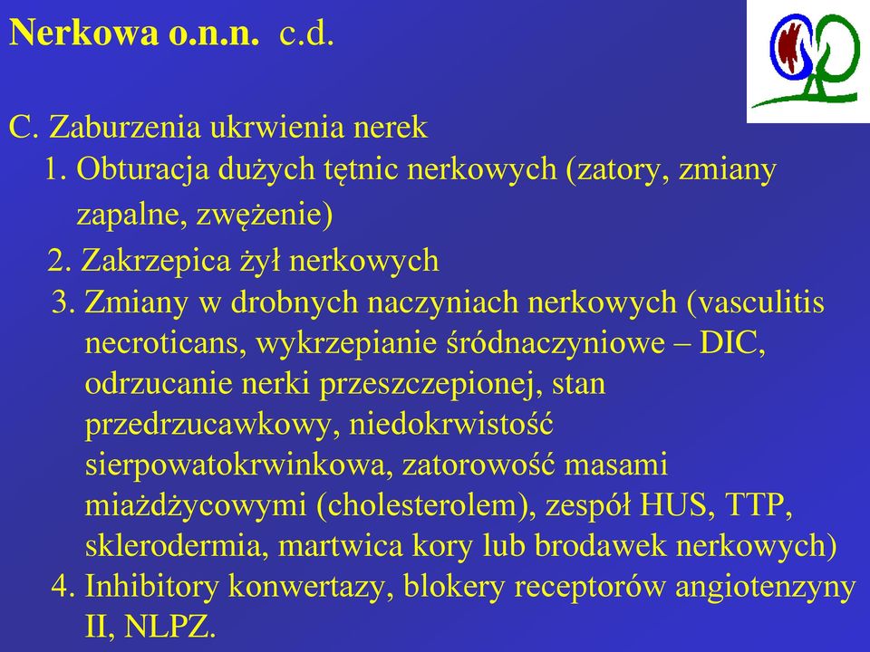 Zmiany w drobnych naczyniach nerkowych (vasculitis necroticans, wykrzepianie śródnaczyniowe DIC, odrzucanie nerki przeszczepionej,