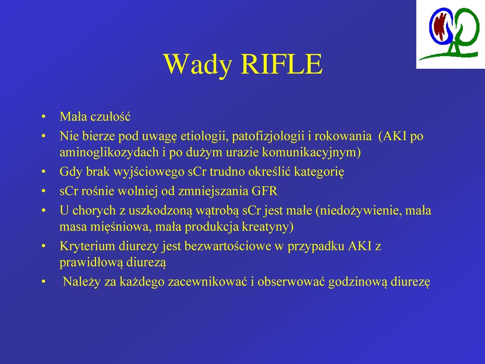 chorych z uszkodzoną wątrobą scr jest małe (niedożywienie, mała masa mięśniowa, mała produkcja kreatyny) Kryterium