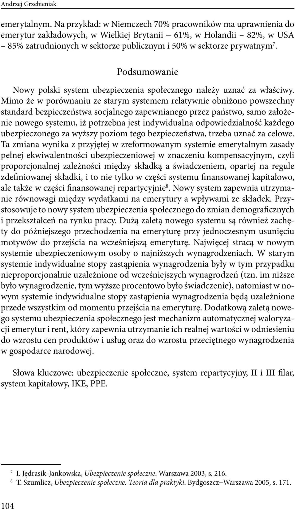 Podsumowanie Nowy polski system ubezpieczenia społecznego należy uznać za właściwy.