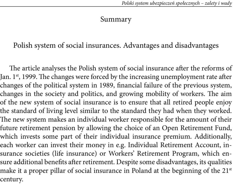 The changes were forced by the increasing unemployment rate after changes of the political system in 1989, financial failure of the previous system, changes in the society and politics, and growing