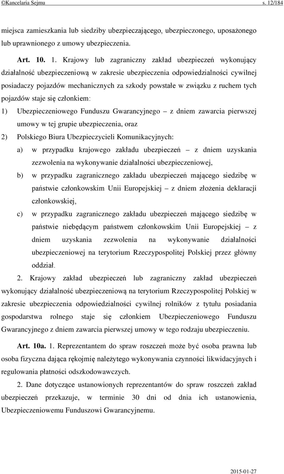 . 1. Krajowy lub zagraniczny zakład ubezpieczeń wykonujący działalność ubezpieczeniową w zakresie ubezpieczenia odpowiedzialności cywilnej posiadaczy pojazdów mechanicznych za szkody powstałe w