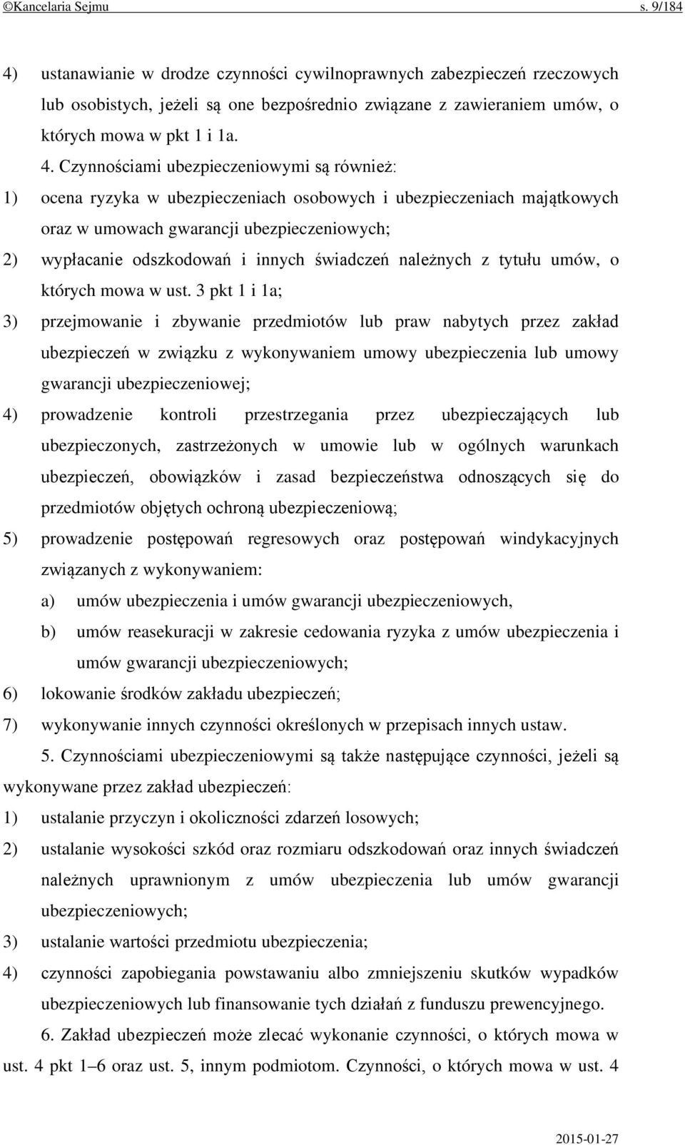 ustanawianie w drodze czynności cywilnoprawnych zabezpieczeń rzeczowych lub osobistych, jeżeli są one bezpośrednio związane z zawieraniem umów, o których mowa w pkt 1 i 1a. 4.