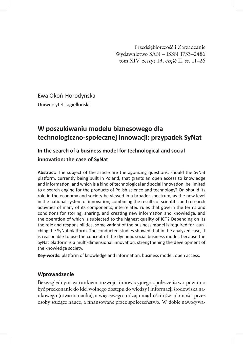 social innovation: the case of SyNat Abstract: The subject of the article are the agonizing questions: should the SyNat platform, currently being built in Poland, that grants an open access to