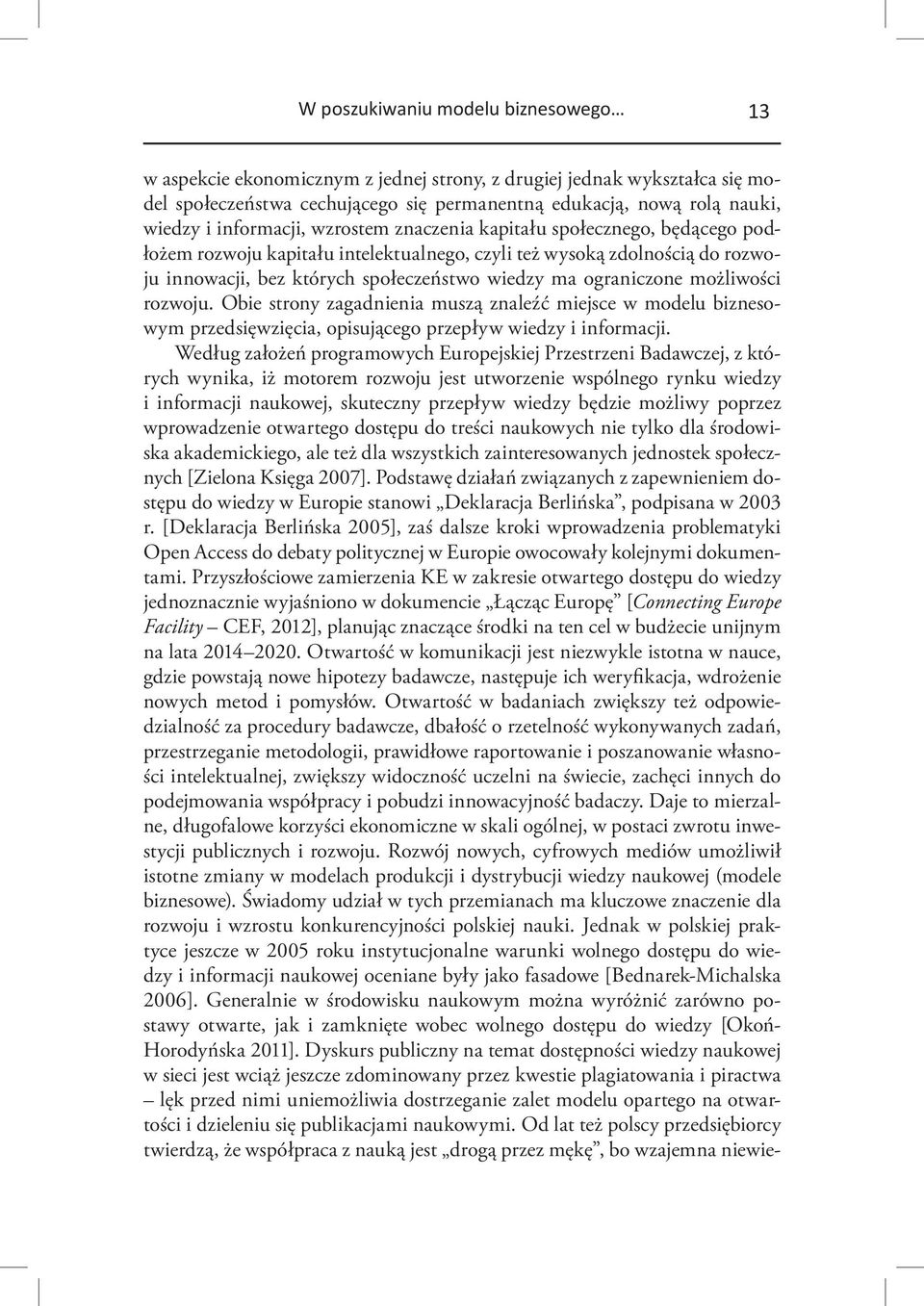 ograniczone możliwości rozwoju. Obie strony zagadnienia muszą znaleźć miejsce w modelu biznesowym przedsięwzięcia, opisującego przepływ wiedzy i informacji.