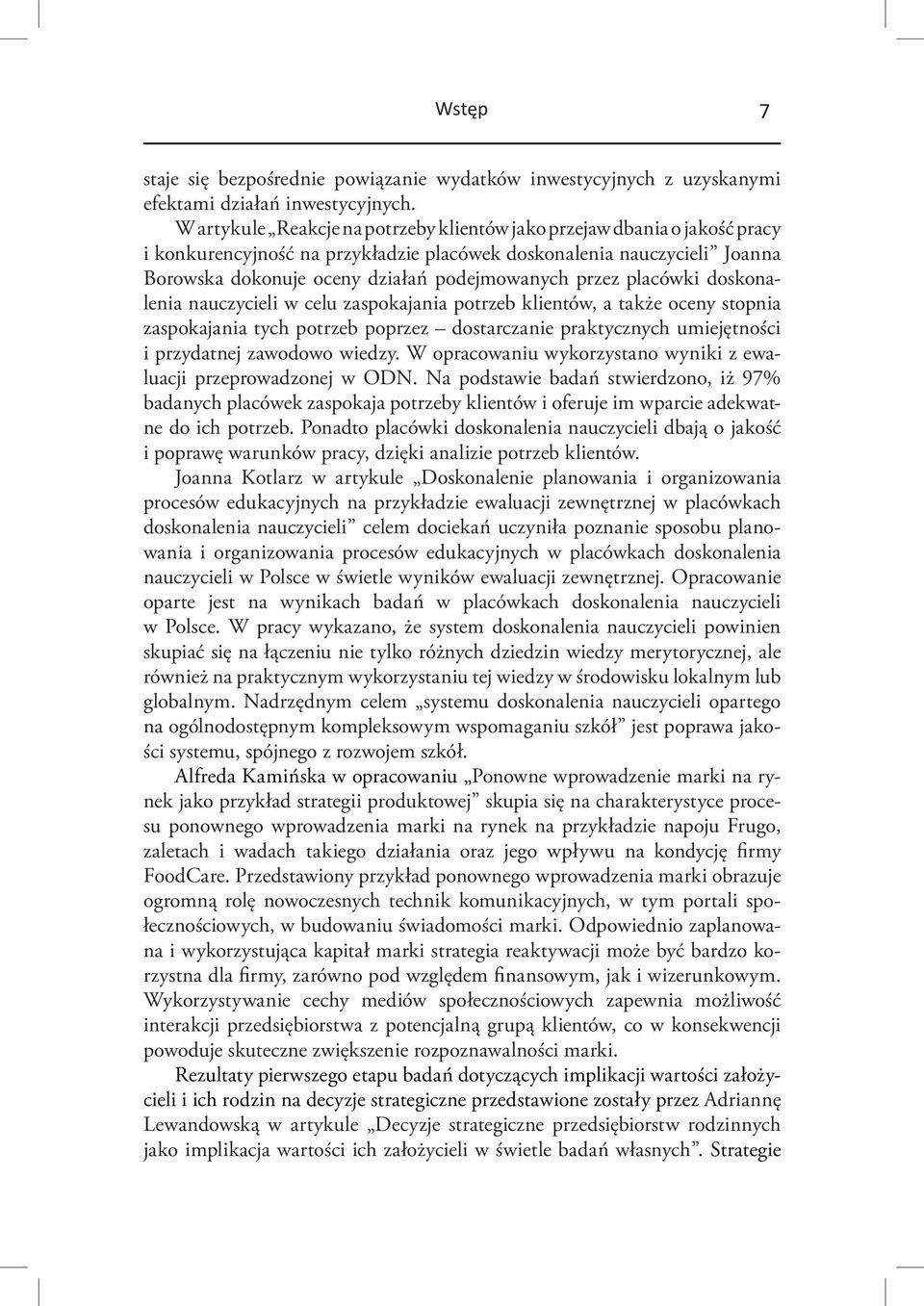 także oceny stopnia zaspokajania tych potrzeb poprzez dostarczanie praktycznych umiejętności i przydatnej zawodowo wiedzy. W opracowaniu wykorzystano wyniki z ewaluacji przeprowadzonej w ODN.