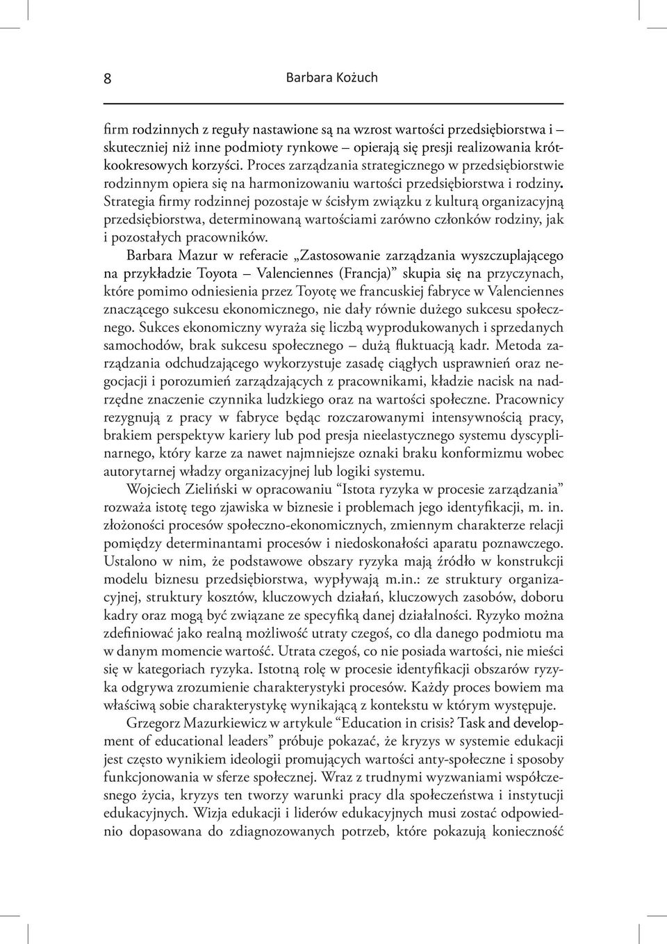 Strategia firmy rodzinnej pozostaje w ścisłym związku z kulturą organizacyjną przedsiębiorstwa, determinowaną wartościami zarówno członków rodziny, jak i pozostałych pracowników.